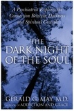 Gerald G. May - The Dark Night of the Soul - A Psychiatrist Explores the Connection Between Darkness and Spiritual Growth.