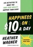 Heather Wagner - Happiness on $10 a Day - A Recession-Proof Guide.