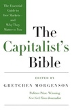 Gretchen Morgenson - The Capitalist's Bible - The Essential Guide to Free Markets--and Why They Matter to You.