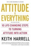 Keith Harrell - Attitude is Everything Rev Ed - 10 Life-Changing Steps to Turning Attitude into Action.