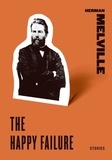 Herman Melville - The Happy Failure - Stories.