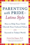 Carmen Inoa Vazquez - Parenting with Pride Latino Style - How to Help Your Child Cherish Your Cultural Values and Succeed in Today's World.