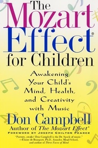 Don Campbell - The Mozart Effect for Children - Awakening Your Child's Mind, Health, and Creativity with Music.