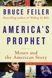 Bruce Feiler - America's Prophet - How the Story of Moses Shaped America.