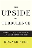 Donald Sull - The Upside of Turbulence - Seizing Opportunity in an Uncertain World.
