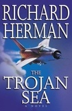 Richard Herman - The Trojan Sea - A Novel.