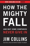 Jim Collins - How the Mighty Fall - And Why Some Companies Never Give In.