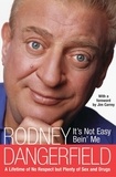 Rodney Dangerfield - It's Not Easy Bein' Me - A Lifetime of No Respect but Plenty of Sex and Drugs.