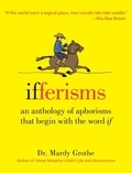 Mardy Grothe - Ifferisms - An Anthology of Aphorisms That Begin with the Word "IF".