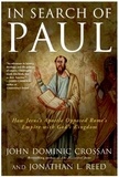John Dominic Crossan et Jonathan L Reed - In Search of Paul - How Jesus' Apostle Opposed Rome's Empire with God's Kingdom.
