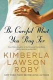 Kimberla Lawson Roby - Be Careful What You Pray For - A Novel.