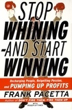 Frank Pacetta et Roger Gittines - Stop Whining--and Start Winning - Recharging People, Re-Igniting Passion, and PUMPING UP Profits.