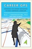 Ella L. J.  Edmondson Bell et Linda Villarosa - Career GPS - Strategies for Women Navigating the New Corporate Landscape.
