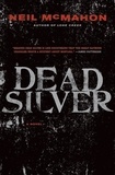 Neil McMahon - Dead Silver - A Novel.