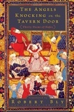 Robert Bly et Leonard Lewisohn - The Angels Knocking on the Tavern Door - Thirty Poems of Hafez.