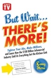 Remy Stern - But Wait ... There's More! - Tighten Your Abs, Make Millions, and Learn How the $100 Billion Infomercial Industry Sold Us Everything But the Kitchen Sink.