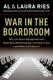 Al Ries et Laura Ries - War in the Boardroom - Why Left-Brain Management and Right-Brain Marketing Don't See Eye-to-Eye--and What to Do About It.