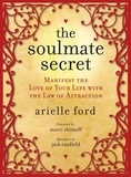Arielle Ford - The Soulmate Secret - Manifest the Love of Your Life with the Law of Attraction.