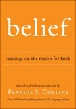 Francis S Collins - Belief - Readings on the Reason for Faith.