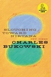 Charles Bukowski - Slouching Toward Nirvana - New Poems.