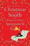 David C. Barnette - The Official Guide to Christmas in the South - Or, If You Can't Fry It, Spraypaint It Gold.