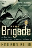 Howard Blum et  Hardscrabble Entertainment, In - The Brigade - An Epic Story of Vengeance, Salvation, and WWII.