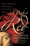 Amy Butler Greenfield - A Perfect Red - Empire, Espionage, and the Quest for the Color of Desire.