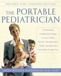 Laura W. Nathanson - The Portable Pediatrician, Second Edition - A Practicing Pediatrician's Guide to Your Child's Growth, Development, Health, and Behavior from Birth to Age Five.