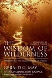 Gerald G. May - The Wisdom of Wilderness - Experiencing the Healing Power of Nature.