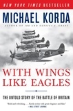 Michael Korda - With Wings Like Eagles - A History of the Battle of Britain.