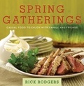Rick Rodgers - Spring Gatherings - Casual Food to Enjoy with Family and Friends.
