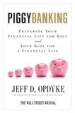 Jeff D. Opdyke - Piggybanking - Preparing Your Financial Life for Kids and Your Kids for a Financial Life.