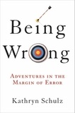 Kathryn Schulz - Being Wrong - Adventures in the Margin of Error.