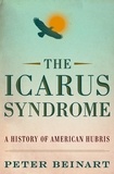 Peter Beinart - The Icarus Syndrome - A History of American Hubris.