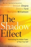 Deepak Chopra et Marianne Williamson - The Shadow Effect - Illuminating the Hidden Power of Your True Self.