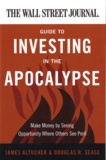 James Altucher - The Wall Street Journal Guide to Investing in the Apocalypse.