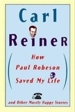 Carl Reiner - How Paul Robeson Saved My Life and Other Stories.