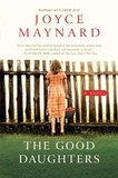 Joyce Maynard - The Good Daughters - A Novel.