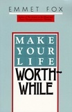 Emmet Fox - Make Your Life Worthwhile.
