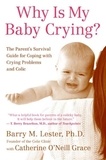 Barry Lester et Catherine O'Neill Grace - Why Is My Baby Crying? - The Parent's Survival Guide for Coping with Crying Problems and Colic.