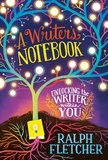 Ralph Fletcher - A Writer's Notebook - Unlocking the Writer Within You.
