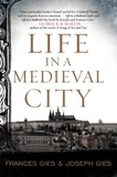Frances Gies et Joseph Gies - Life in a Medieval City.