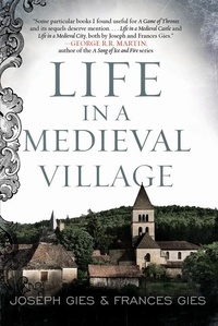 Frances Gies et Joseph Gies - Life in a Medieval Village.