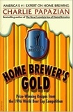 Charlie Papazian - Home Brewer's Gold - Prize-Winning Recipes from the 1996 World Beer Cup Competition.