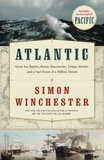 Simon Winchester - Atlantic - Great Sea Battles, Heroic Discoveries, Titanic Storms,and a Vast Ocean of a Million Stories.
