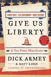 Dick Armey et Matt Kibbe - Give Us Liberty - A Tea Party Manifesto.