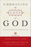 James B. Smith - Embracing the Love of God - The Path and Promise of Christian Life.