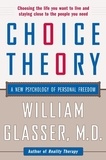 William Glasser - Choice Theory - A New Psychology of Personal Freedom.