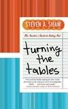 Steven A. Shaw - Turning the Tables - An Insider's Guide to Eating Out.