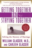 William Glasser et Carleen Glasser - Getting Together and Staying Together - Solving the Mystery of Marriage.